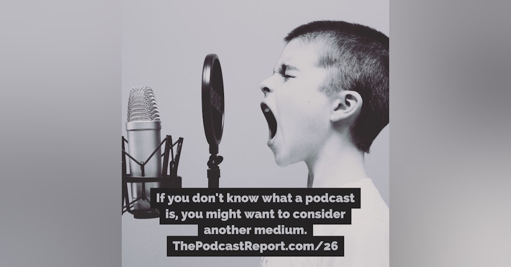 What Is Podcasting Anyway? - The Podcast Industry Report With Paul Colligan Episode #106