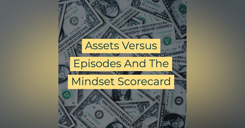 Assets Versus Episodes And The Mindset Scorecard