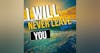 I Will Never Leave You or Forsake You