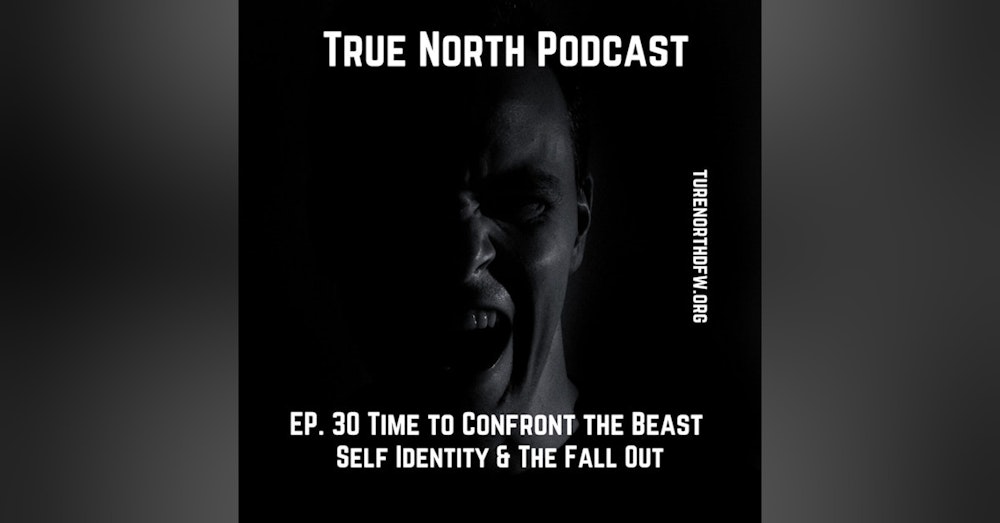 Ep. 30 Time To Confront the Beast (Self Identity & The Fallout)