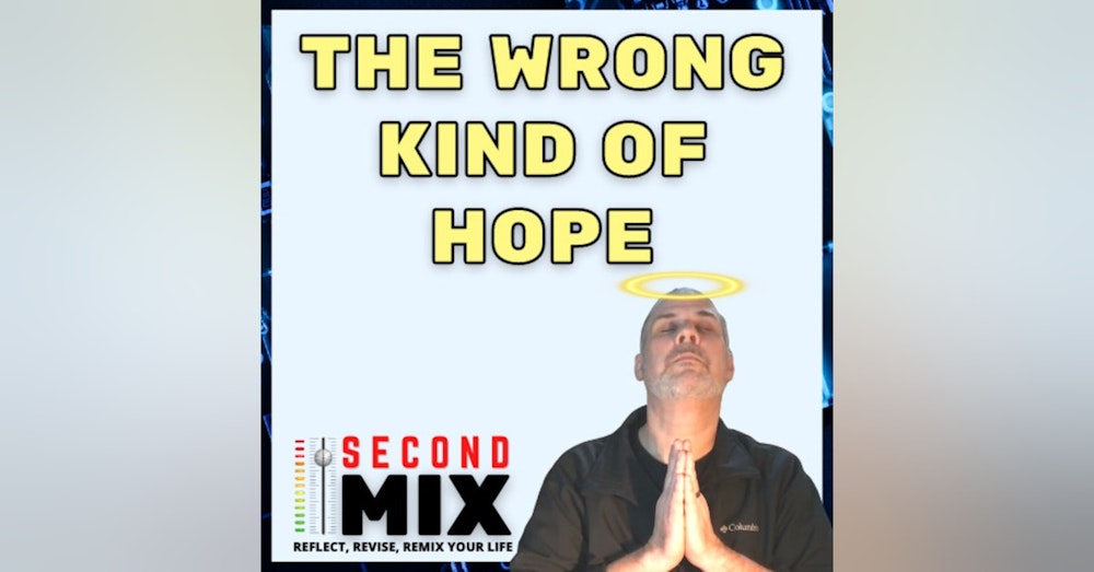 The Wrong Kind of Hope - How To Put Your Faith Where It Counts!
