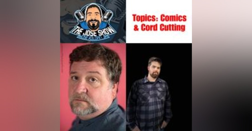 Comics and Cord Cutting with Jose and Victor!