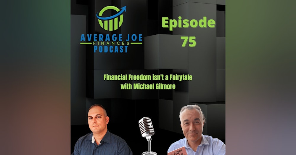 75. Financial Freedom isn't a Fairytale with Michael Gilmore
