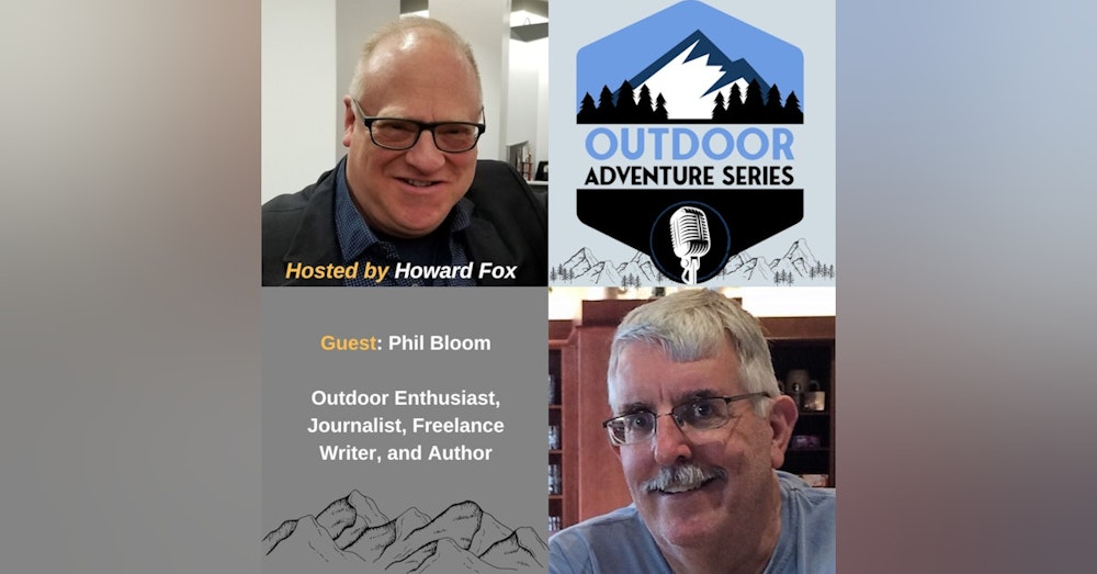 Phil Bloom, Outdoor Enthusiast, Journalist, Freelance Writer, and Author