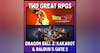 Two Great RPGs, Dragon Ball Z: Kakarot and Baldur's Gate 3 - Neighborhood Watch