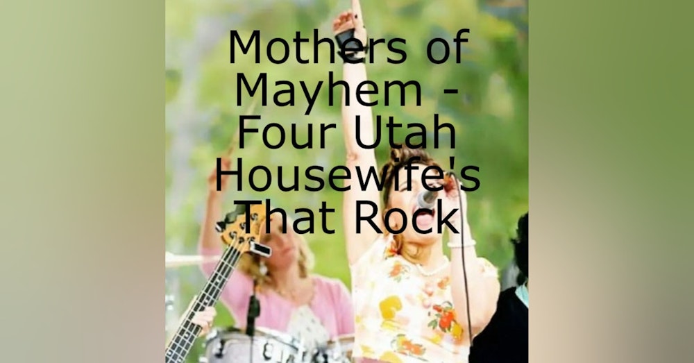 Mothers of Mayhem - Four Utah Housewife’s That Rock