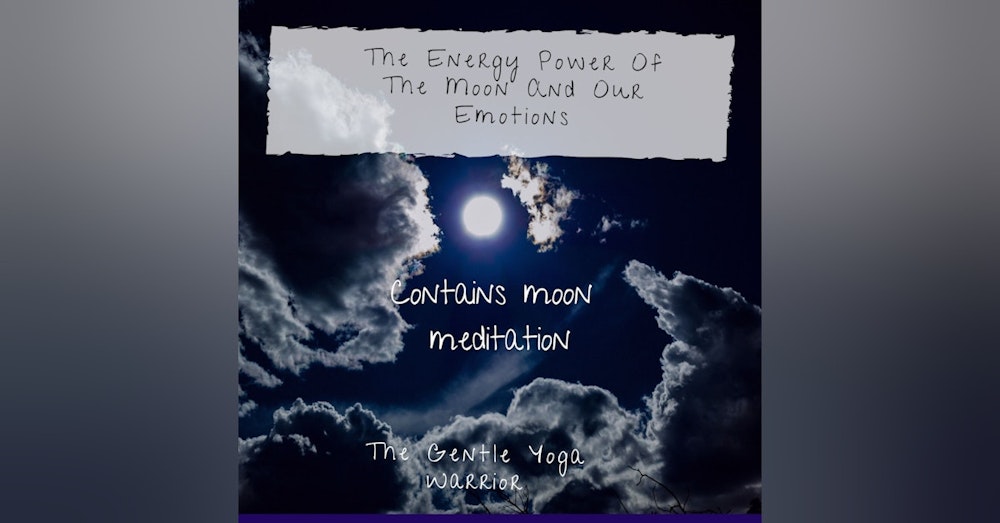 The Energy Power Of The Moon And Our Emotions