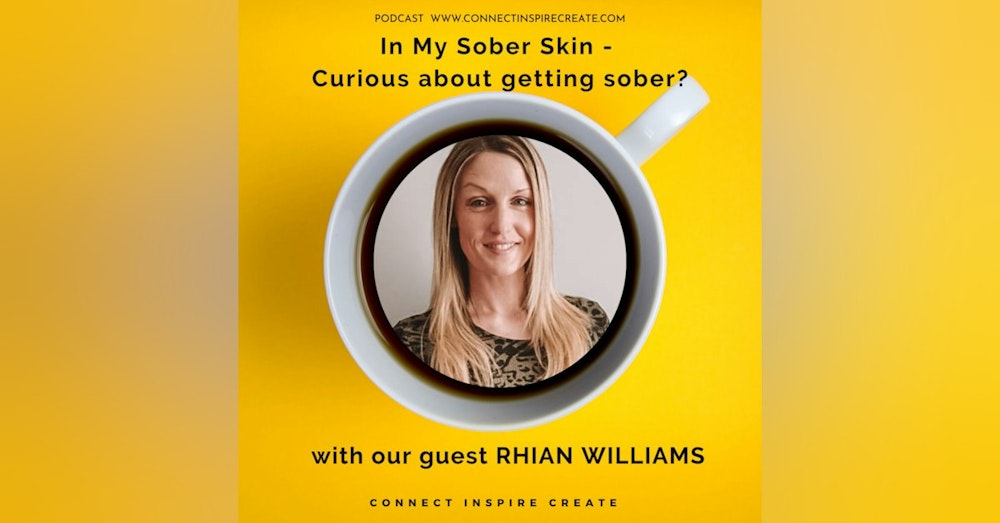 #16 In My Sober Skin - Curious About Getting Sober? with our guest Rhian Williams