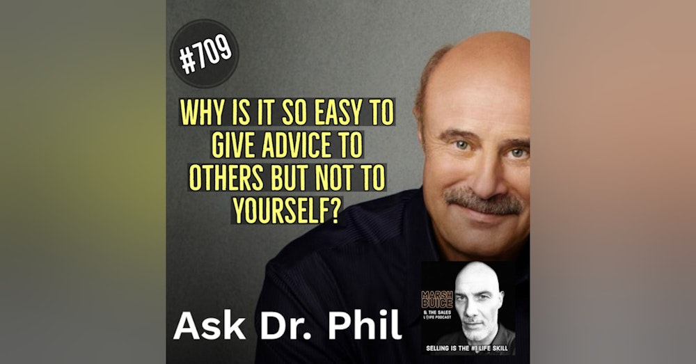 709. Why is it so much easier to give advice to others & not to yourself?