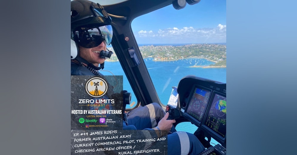 Ep. 99 James Koens former Australian Army, current Commercial Pilot | Training & Checking Aircrew Officer | Rural Firefighter
