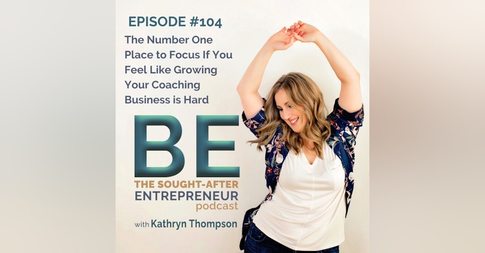 The Number One Place to Focus If You Feel Like Growing Your Coaching Business is Hard