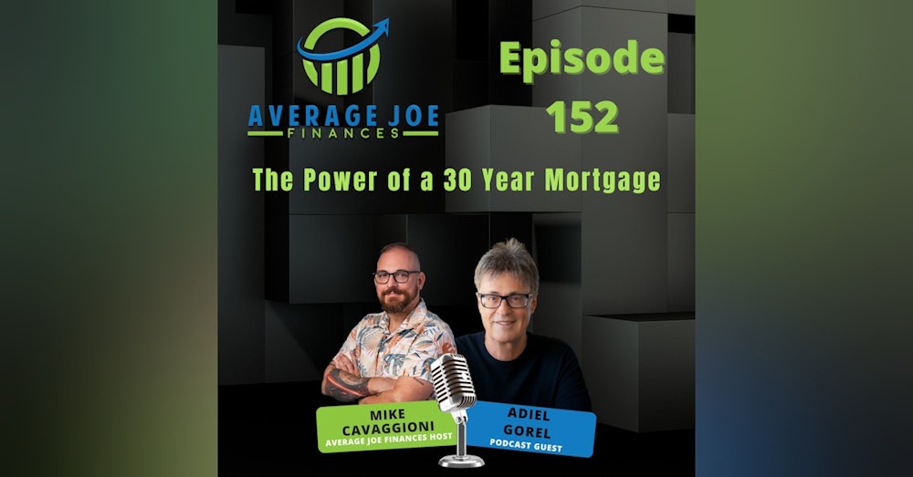 152. The Power of a 30 Year Mortgage with Adiel Gorel