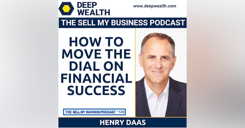Henry Daas On How To Move The Dial On Financial Success (#120)