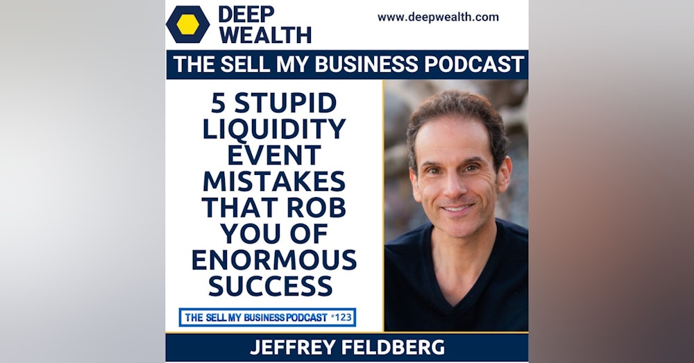 5 Stupid Liquidity Event Mistakes That Rob You Of Enormous Success (#133)