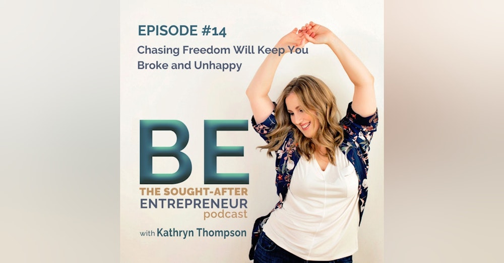 How Chasing Freedom as an Business Owner will Keep You Broke and Unhappy