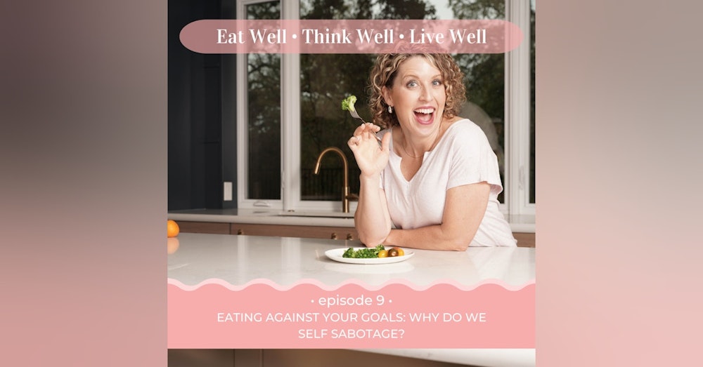 Eating Against Your Goals: Why Do We Self Sabotage? [Ep. 9]