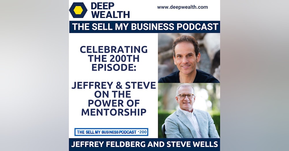 Deep Wealth Founders Jeffrey And Steve Reveal The Power Of Mentorship For The Podcast's 200th Episode Special (#200)