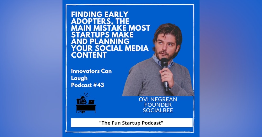 Finding early adopters, the main mistake most startups make and planning your social media content with Ovi Negrean