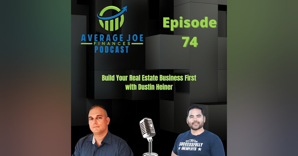 74. Build Your Real Estate Business First with Dustin Heiner