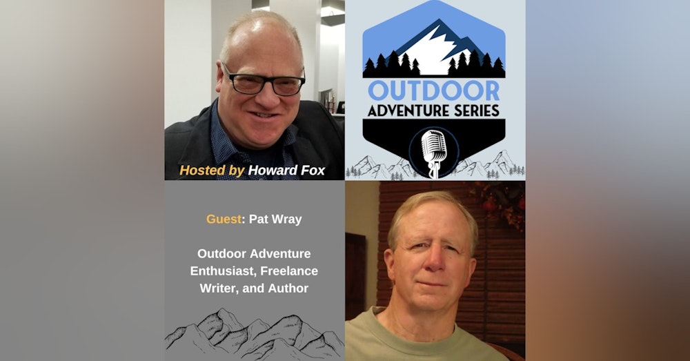 Pat Wray, Outdoor Enthusiast, Freelance Writer, and Author