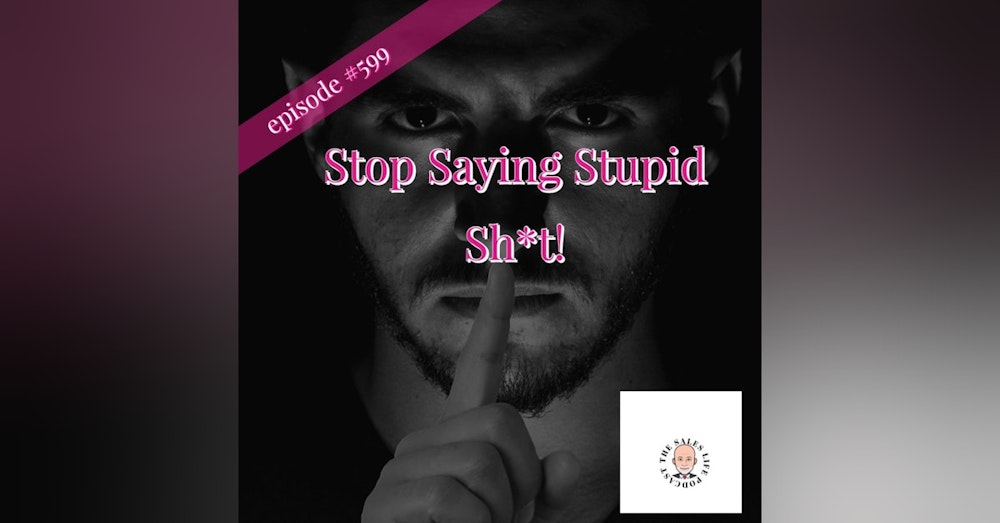 599.S.S.S.S. : Stop Saying Stupid Sh*t