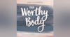 🔒 Your Worthy Body Chapter 2: Your Body Works for You