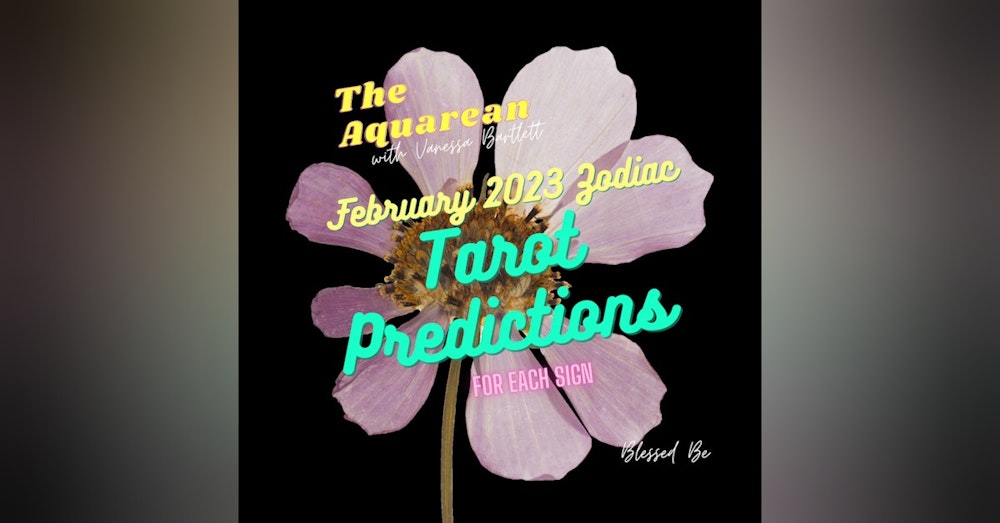 February 2023 Tarot Readings for each Zodiac Sign
