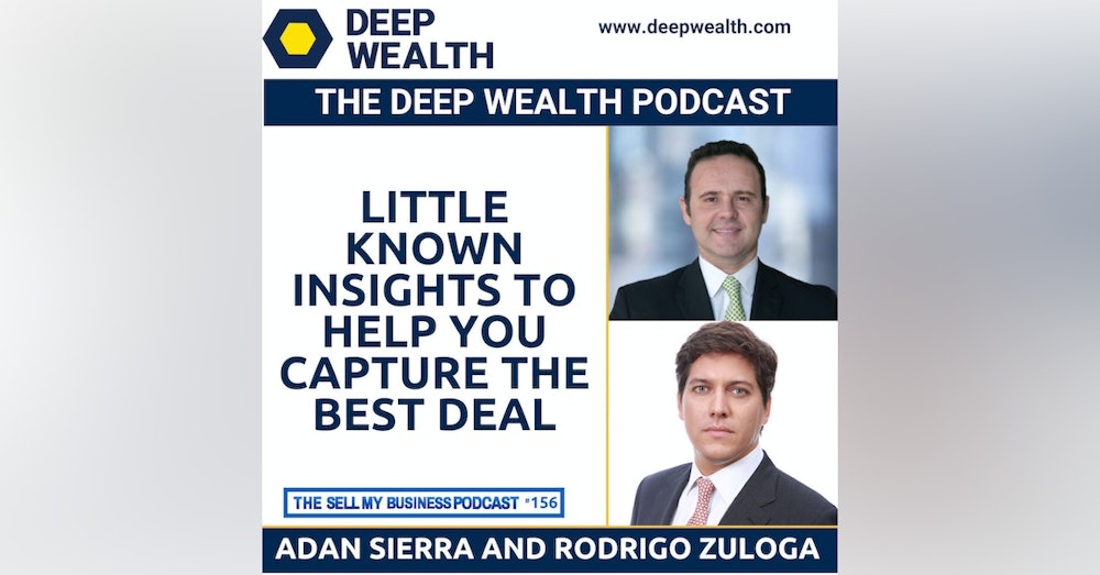 Investment Bankers Adan Sierra and Rodrigo Zuloga Share Little Known Insights To Help You Capture The Best Deal (#156)