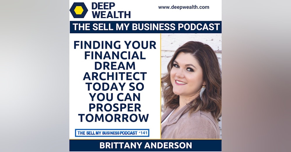 Brittany Anderson On Finding Your Financial Dream Architect Today So You Can Prosper Tomorrow (#141)