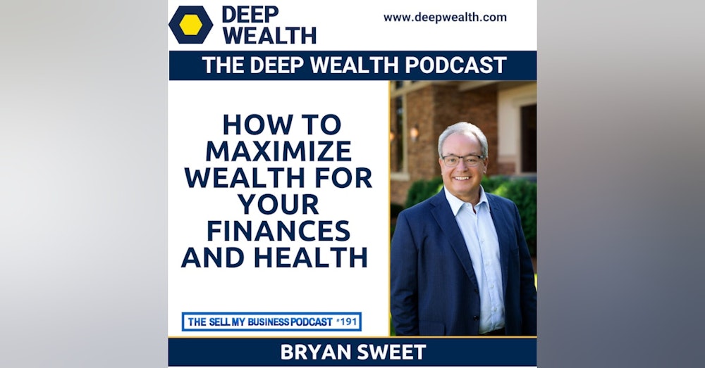 Bryan Sweet Reveals On How To Maximize Wealth For Your Finances And Health (#191)