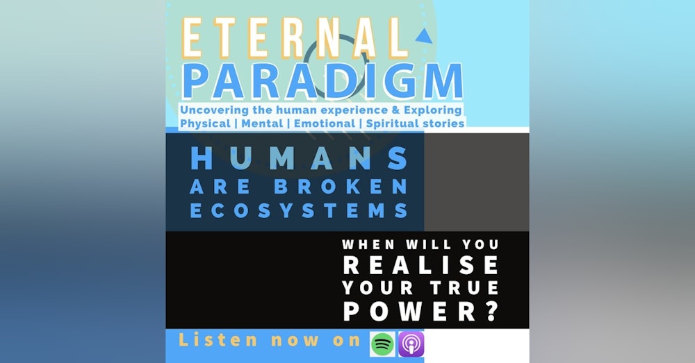 Humans are broken ecosystems. Why are you denying the power of you? Reflections and observations - Urmi R
