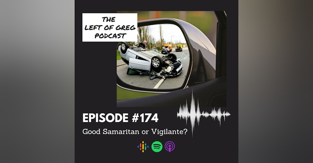 #174: Good Samaritan or Vigilante?