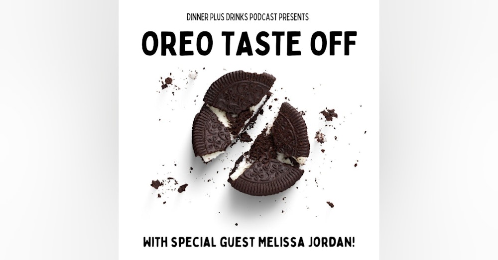 Oreo Taste Off with Melissa Jordan - Dinner Plus Drinks #109