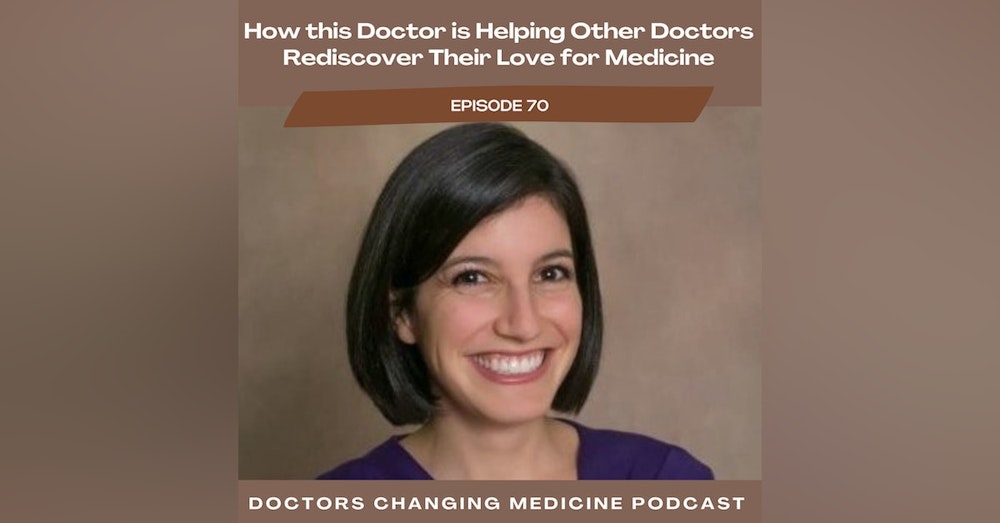 How This Doctor is Helping Other Doctors Rediscover Their Love for Medicine with Dr. Lara Hochman