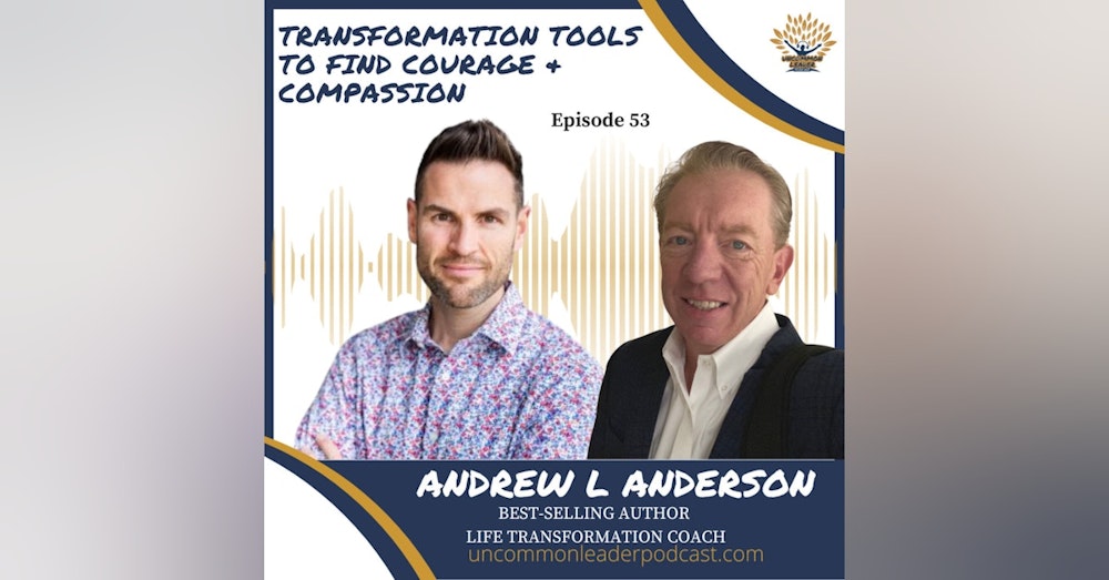 Episode 53 - Andrew L Anderson - Tips on Finding Courage & Compassion in a Turbulent World