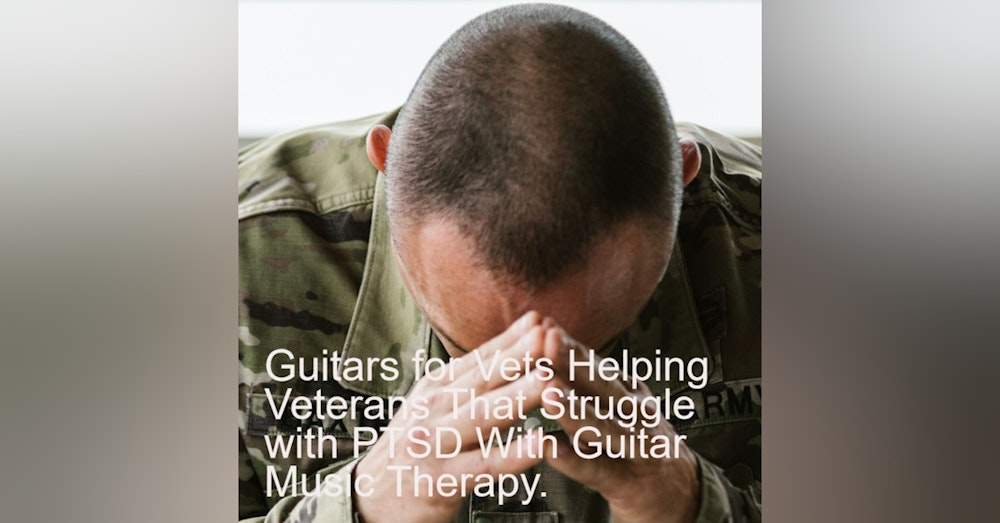 Guitars for Vets Helping Veterans That Struggle with PTSD With Guitar Music Therapy.