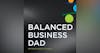 The Balanced Business Dad