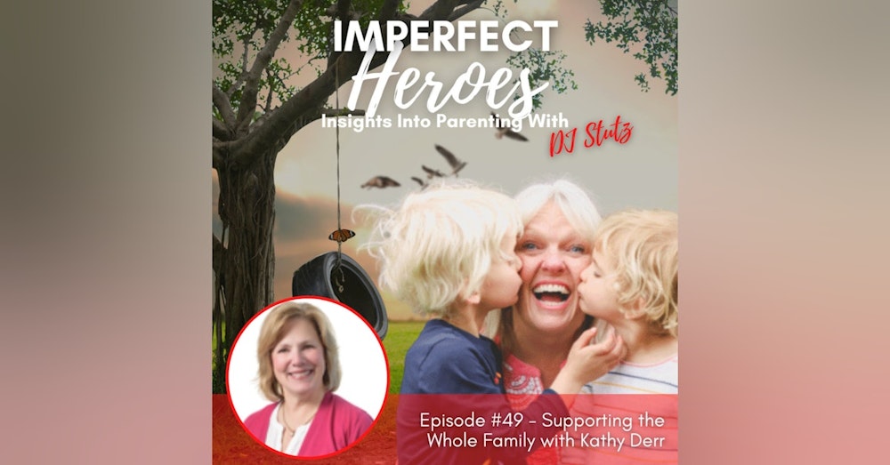 Episode 49: Supporting the Whole Family with Kathy Derr