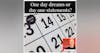 641. One day or day one? Turn your dreams into reality by flipping those two words.