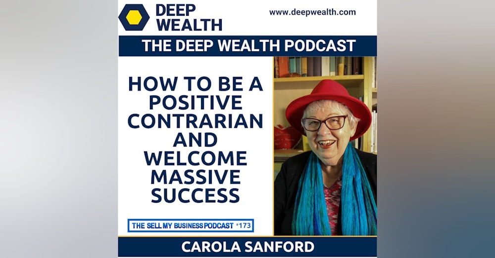 Best Selling Author And Thought Leader Carol Sanford Reveals How To Be A Positive Contrarian And Welcome Massive Success (#173)