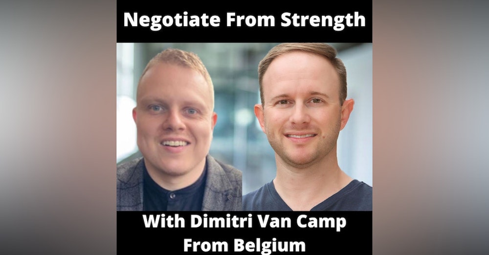 Negotiate From Strength With Dimitri Van Camp From Belgium