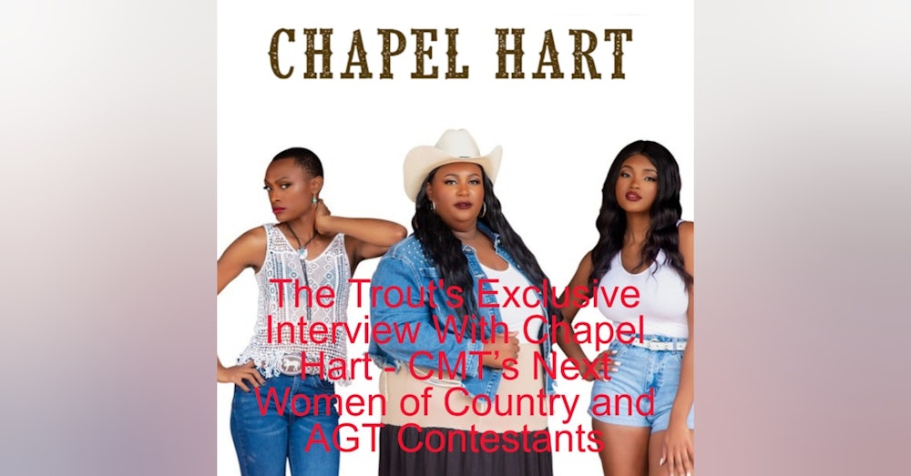 The Trout’s Exclusive Interview With Chapel Hart - CMT’s Next Women of Country and AGT Contestants