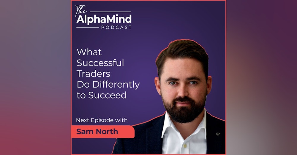 #86 Sam North: What is it that Successful Traders do Differently to Succeed?
