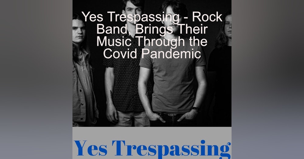 Yes Trespassing - Rock Band, Brings Their Music Through the Covid Pandemic