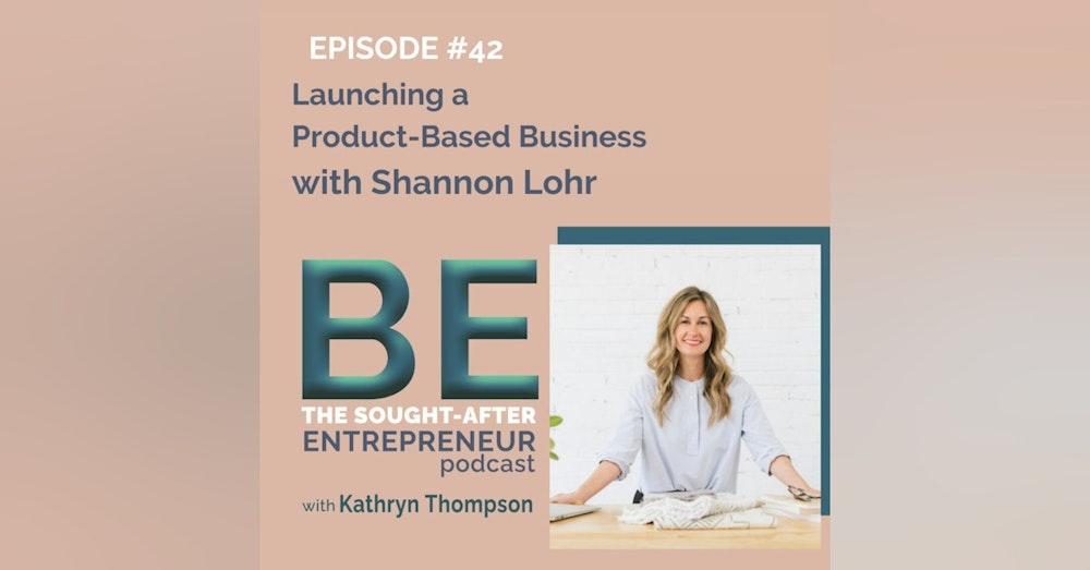 From Idea Stage to Launching a Product-Based Business with Shannon Lohr