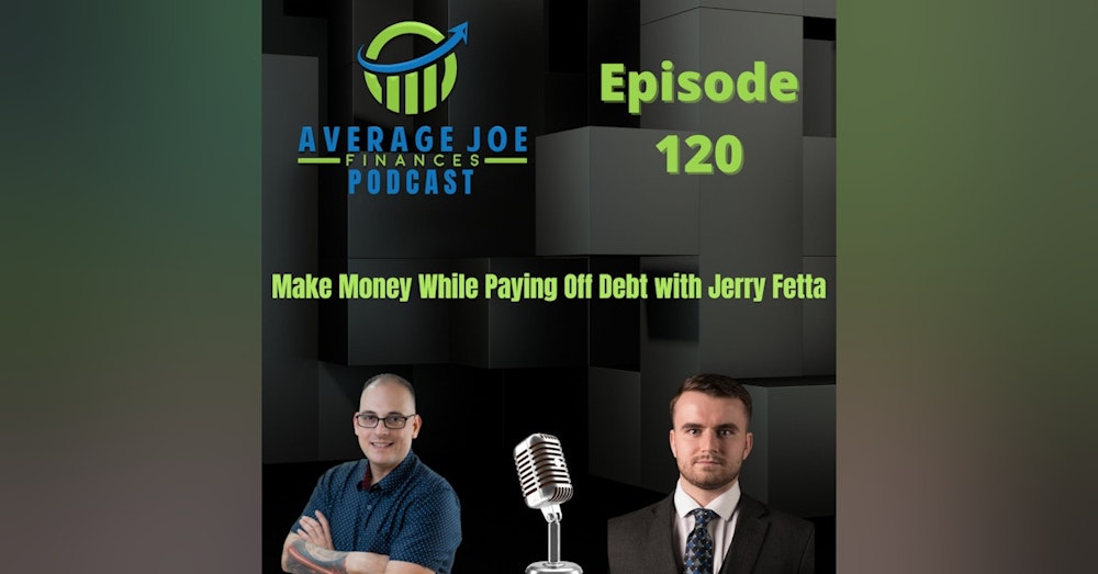 120. Make Money While Paying Off Debt with Jerry Fetta