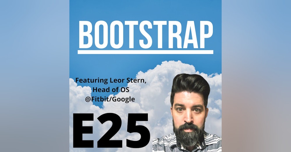 E25: If you will it, it is no dream. Featuring Leor Stern of Fitbit/Google