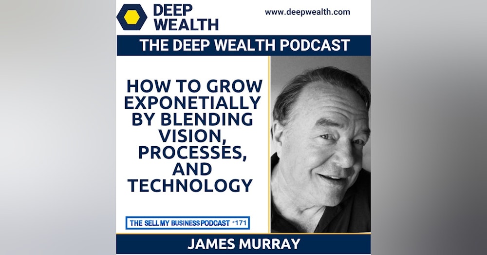 James Murray On How To Grow Exponentially By Blending Vision, Processes, And Technology (#171)
