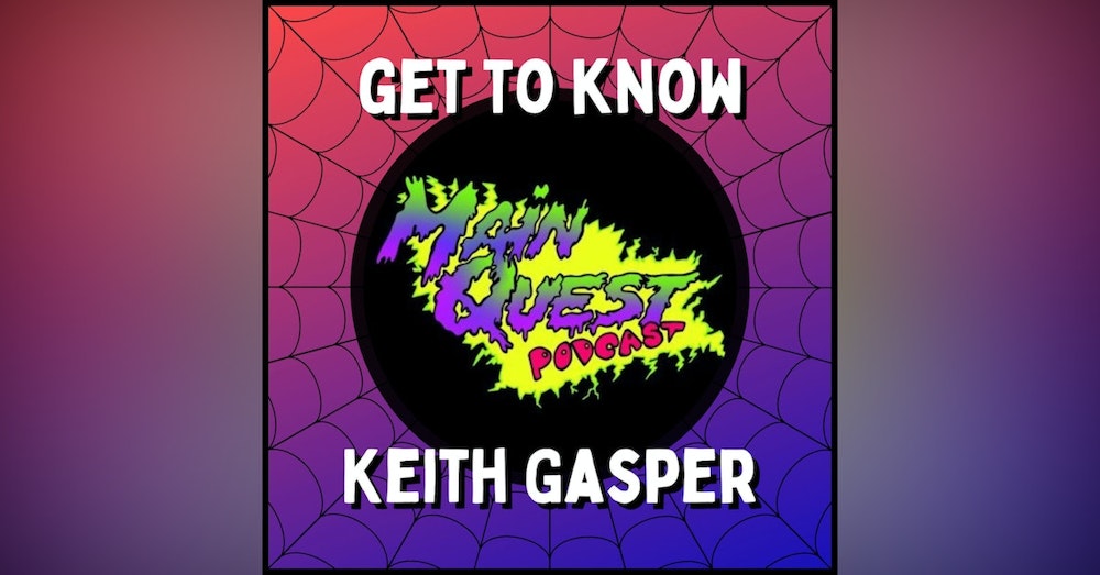 Interviewing Keith Gasper - Host of The Main Quest Podcast