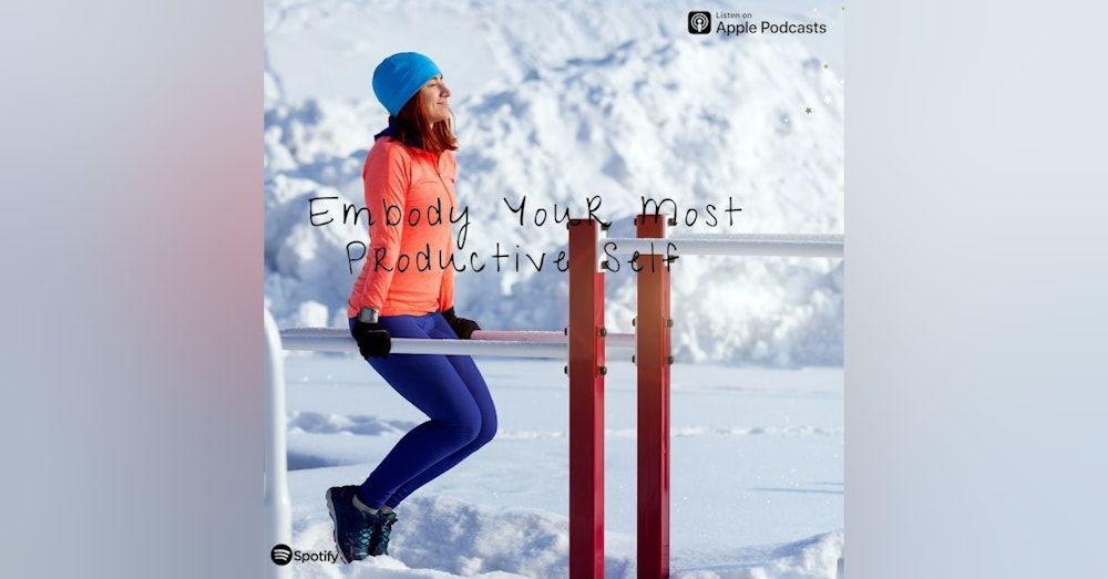 Embody Your Most Productive Self